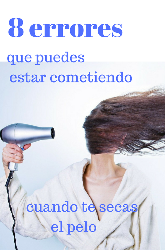 8 Errores que puedes estar cometiendo cuando te secas el pelo